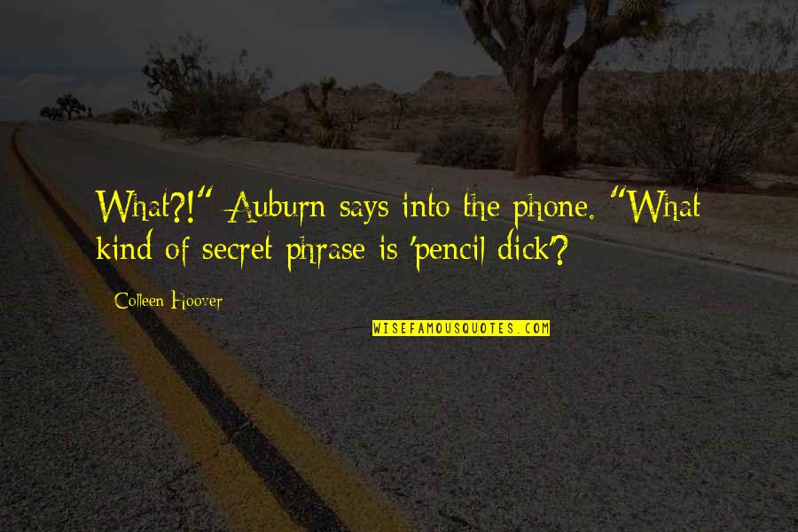 Best Phrase Quotes By Colleen Hoover: What?!" Auburn says into the phone. "What kind