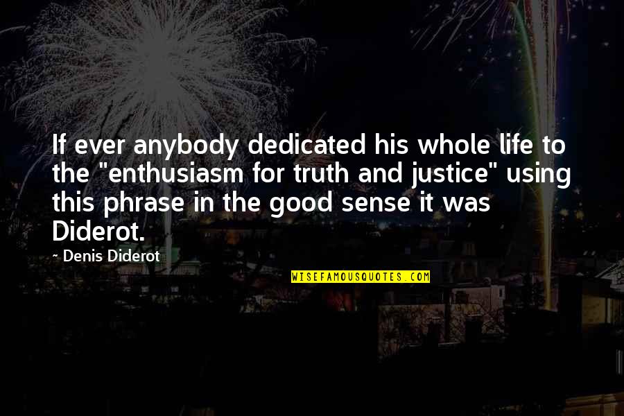 Best Phrase Quotes By Denis Diderot: If ever anybody dedicated his whole life to