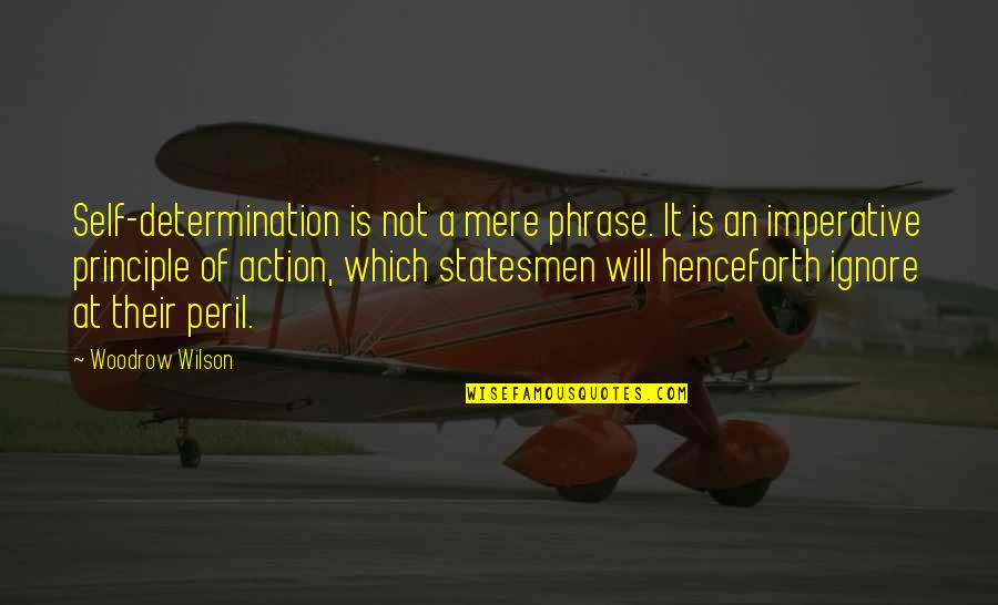 Best Phrase Quotes By Woodrow Wilson: Self-determination is not a mere phrase. It is