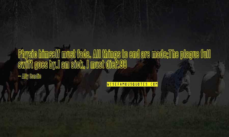 Best Physic Quotes By Ally Condie: Physic himself must fade. All things to end Best Physic Quotes By Ally Condie: Physic himself must fade. All things to end