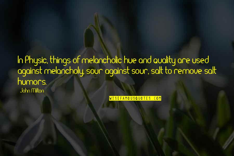 Best Physic Quotes By John Milton: In Physic, things of melancholic hue and quality Best Physic Quotes By John Milton: In Physic, things of melancholic hue and quality