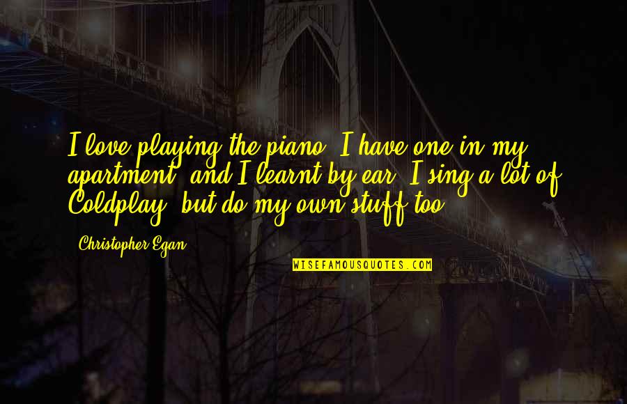 Best Piano Playing Quotes By Christopher Egan: I love playing the piano. I have one