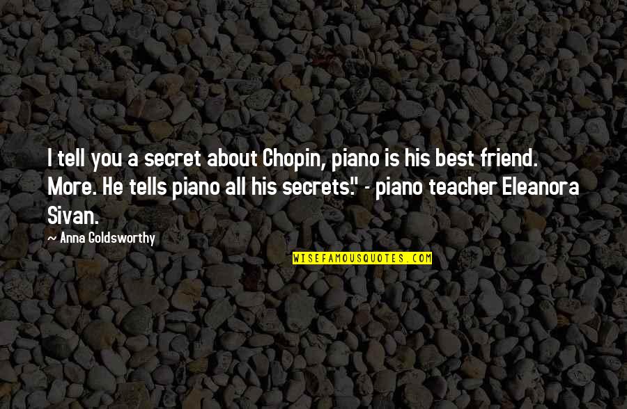 Best Piano Quotes By Anna Goldsworthy: I tell you a secret about Chopin, piano