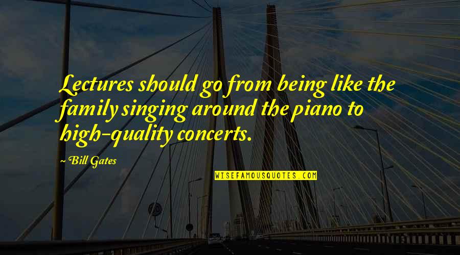 Best Piano Quotes By Bill Gates: Lectures should go from being like the family