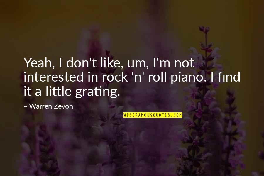 Best Piano Quotes By Warren Zevon: Yeah, I don't like, um, I'm not interested