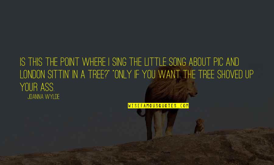 Best Pic Quotes By Joanna Wylde: Is this the point where I sing the Best Pic Quotes By Joanna Wylde: Is this the point where I sing the