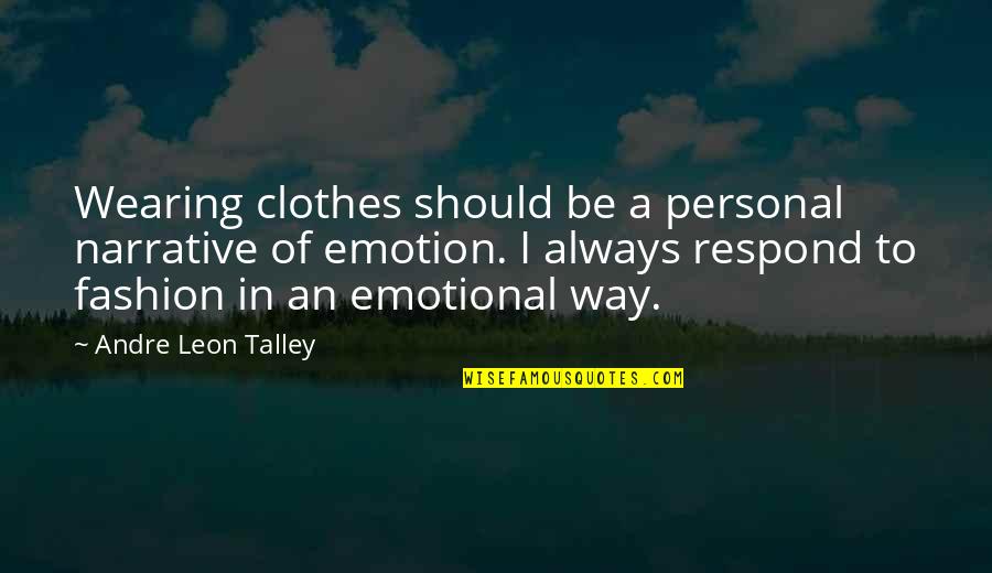 Best Pick Up Artist Quotes By Andre Leon Talley: Wearing clothes should be a personal narrative of