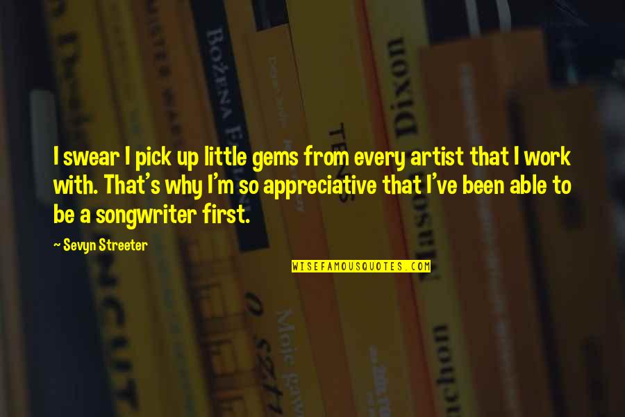 Best Pick Up Artist Quotes By Sevyn Streeter: I swear I pick up little gems from