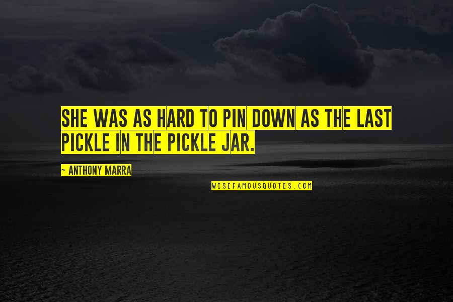Best Pickle Quotes By Anthony Marra: She was as hard to pin down as