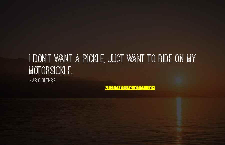 Best Pickle Quotes By Arlo Guthrie: I don't want a pickle, just want to