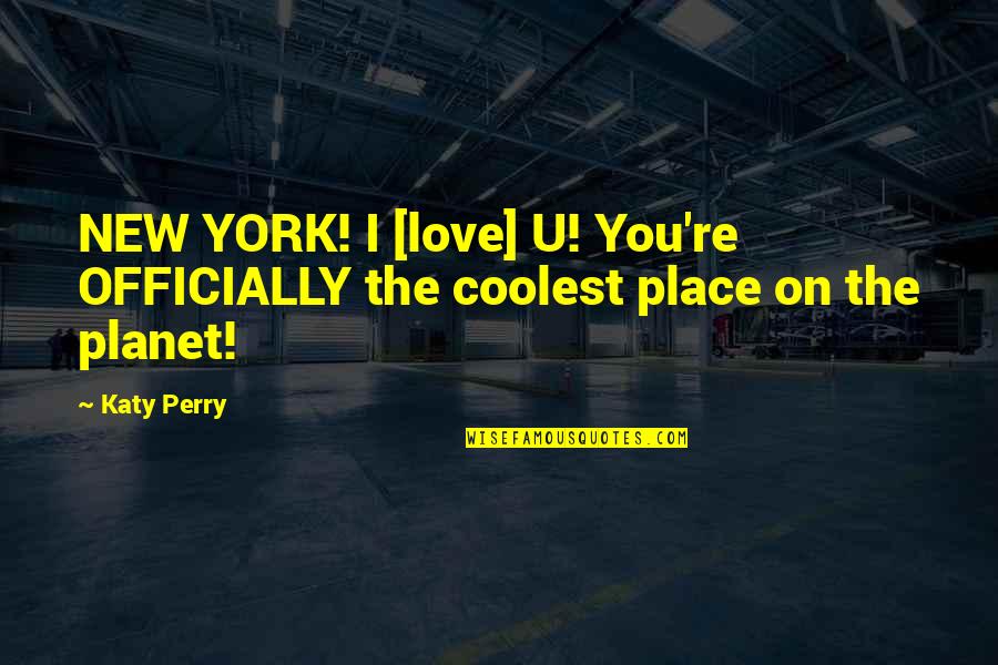 Best Piclab Quotes By Katy Perry: NEW YORK! I [love] U! You're OFFICIALLY the