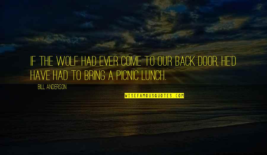 Best Picnic Quotes By Bill Anderson: If the wolf had ever come to our