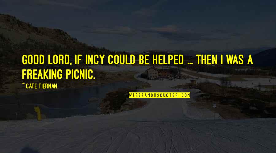 Best Picnic Quotes By Cate Tiernan: Good Lord, if Incy could be helped ...