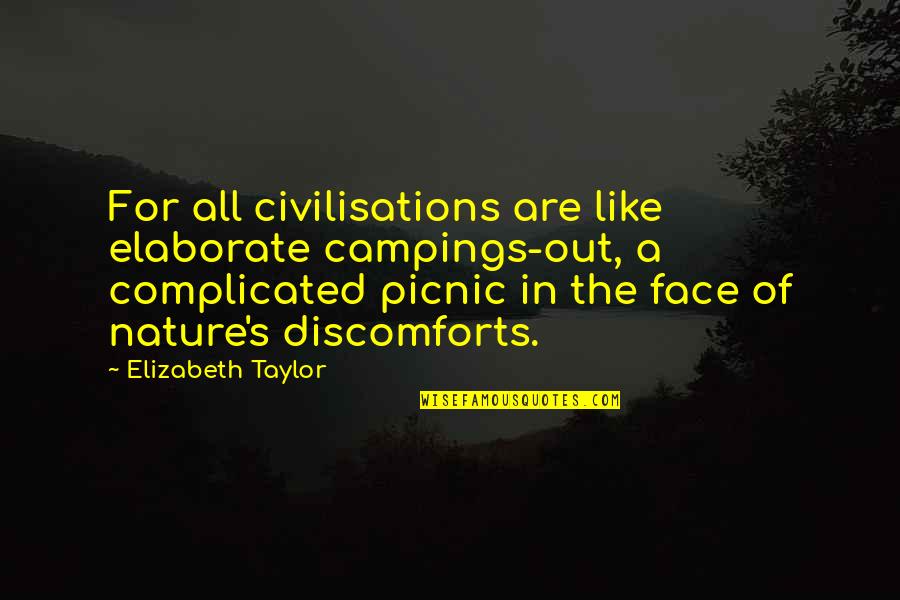 Best Picnic Quotes By Elizabeth Taylor: For all civilisations are like elaborate campings-out, a