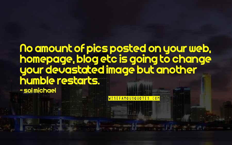 Best Pics Quotes By Sol Michael: No amount of pics posted on your web,