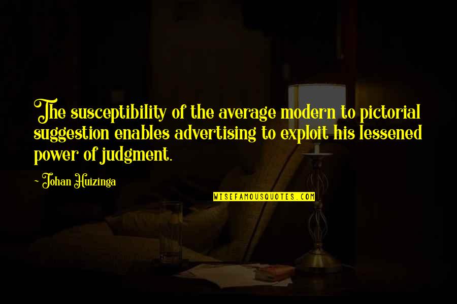 Best Pictorial Quotes By Johan Huizinga: The susceptibility of the average modern to pictorial