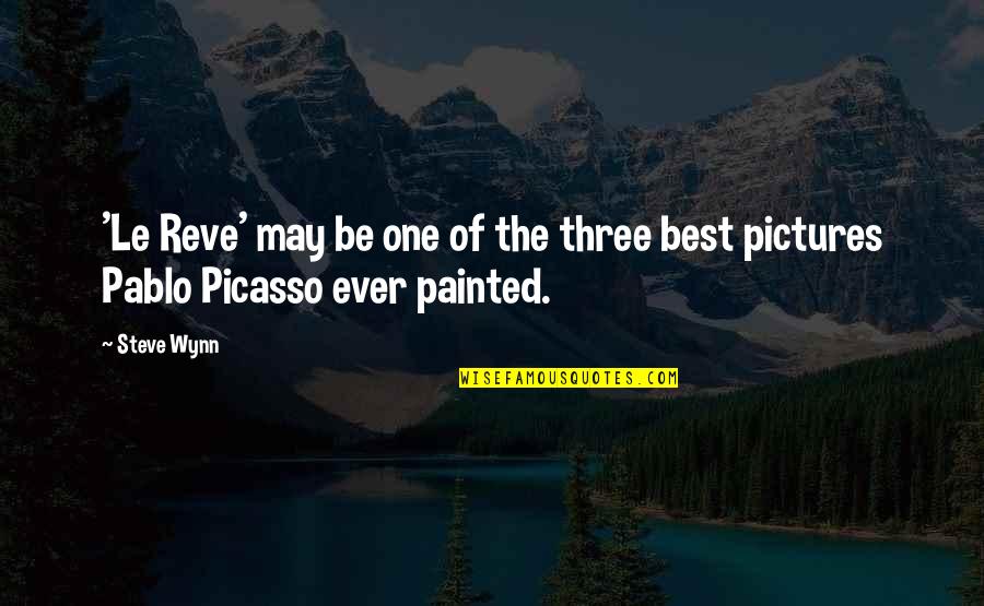 Best Pictures Quotes By Steve Wynn: 'Le Reve' may be one of the three