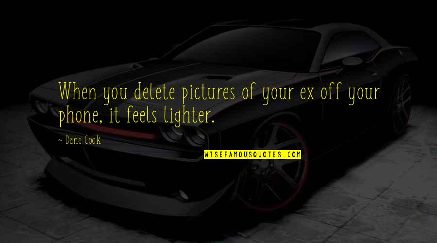 Best Pictures With Quotes By Dane Cook: When you delete pictures of your ex off