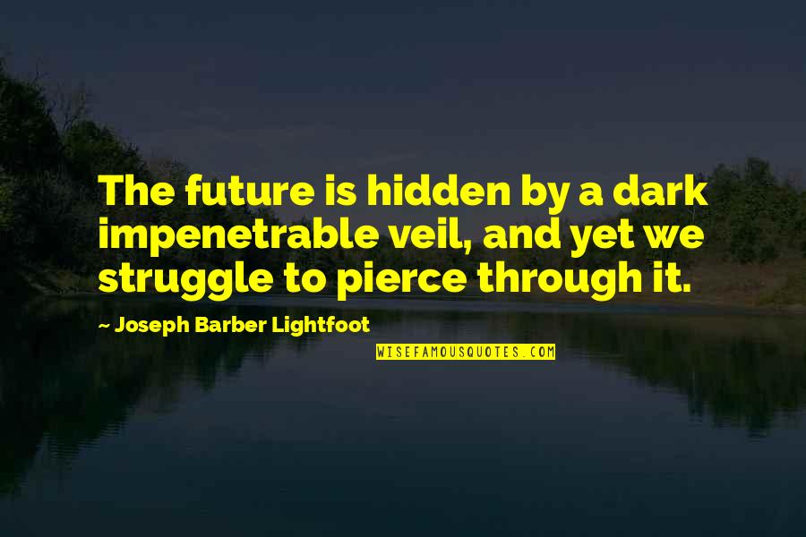 Best Pierce The Veil Quotes By Joseph Barber Lightfoot: The future is hidden by a dark impenetrable