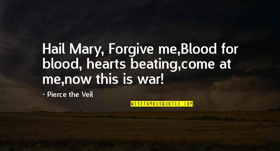 Best Pierce The Veil Quotes By Pierce The Veil: Hail Mary, Forgive me,Blood for blood, hearts beating,come