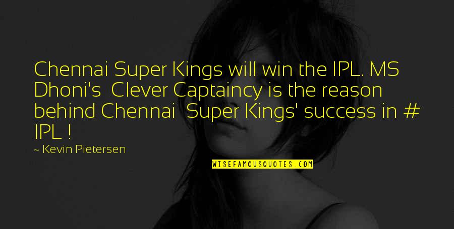 Best Pietersen Quotes By Kevin Pietersen: Chennai Super Kings will win the IPL. MS