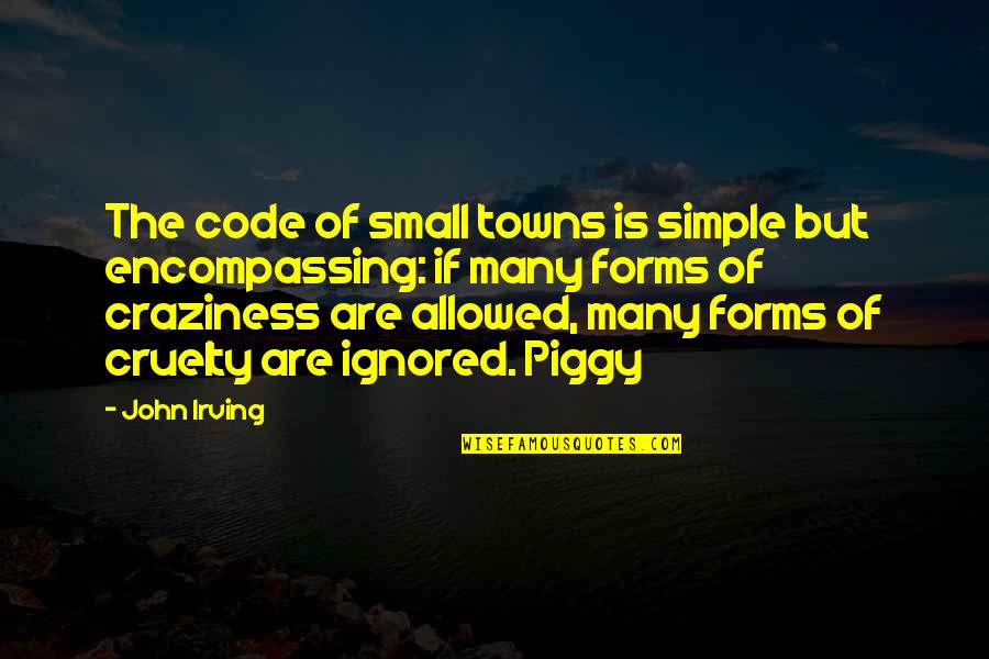 Best Piggy Quotes By John Irving: The code of small towns is simple but Best Piggy Quotes By John Irving: The code of small towns is simple but