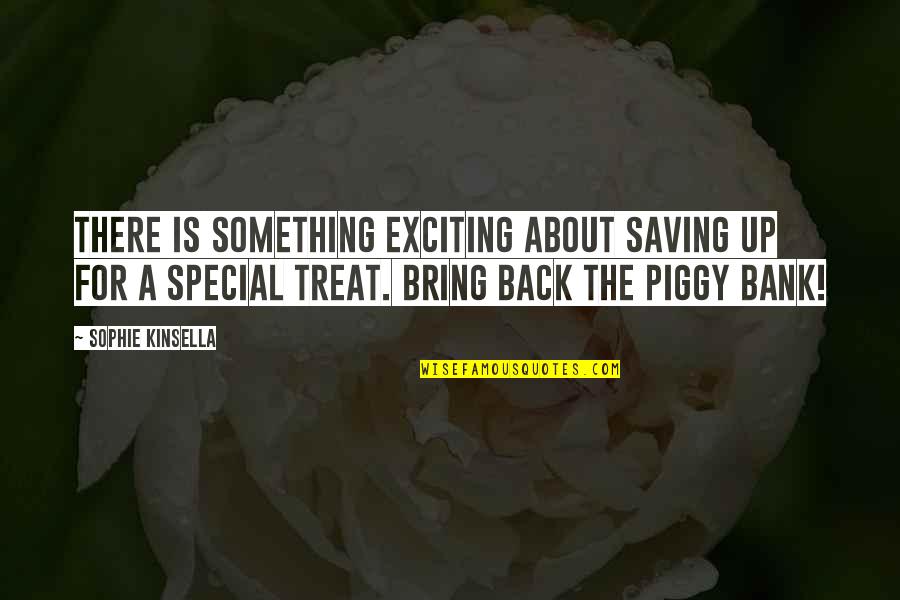 Best Piggy Quotes By Sophie Kinsella: There is something exciting about saving up for Best Piggy Quotes By Sophie Kinsella: There is something exciting about saving up for
