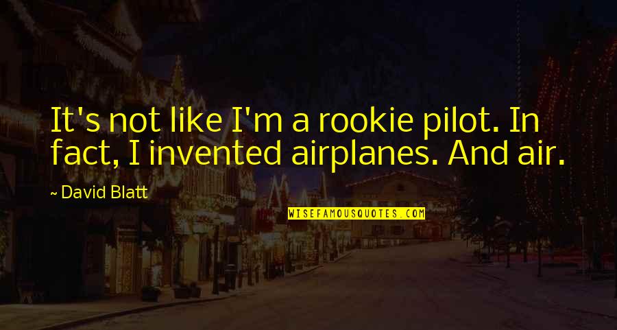 Best Pilot Quotes By David Blatt: It's not like I'm a rookie pilot. In