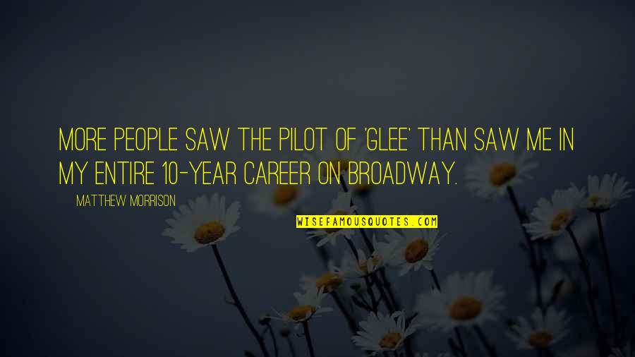 Best Pilot Quotes By Matthew Morrison: More people saw the pilot of 'Glee' than