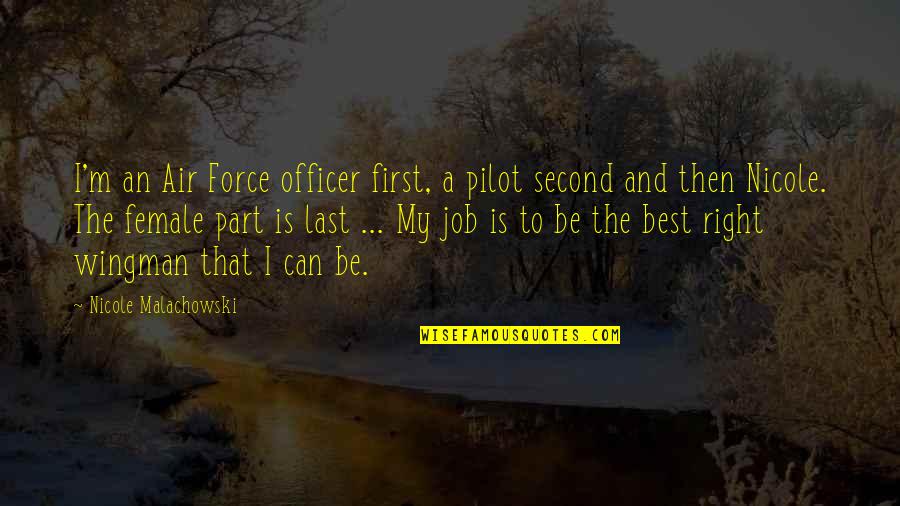 Best Pilot Quotes By Nicole Malachowski: I'm an Air Force officer first, a pilot