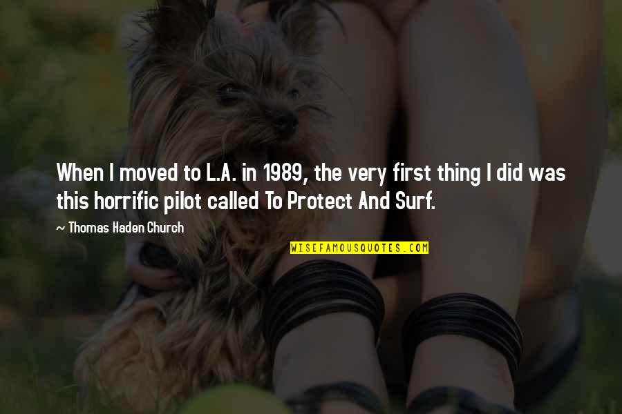 Best Pilot Quotes By Thomas Haden Church: When I moved to L.A. in 1989, the