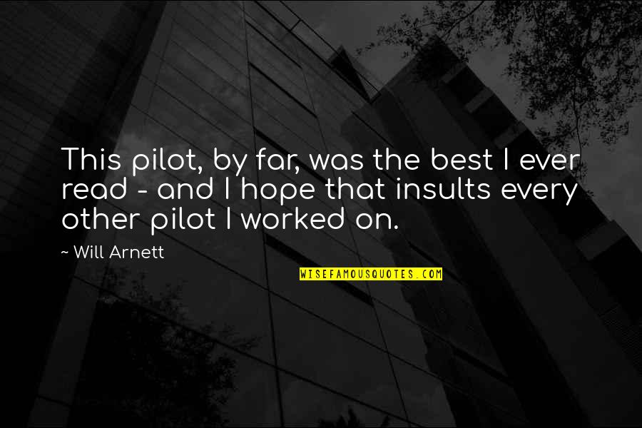 Best Pilot Quotes By Will Arnett: This pilot, by far, was the best I