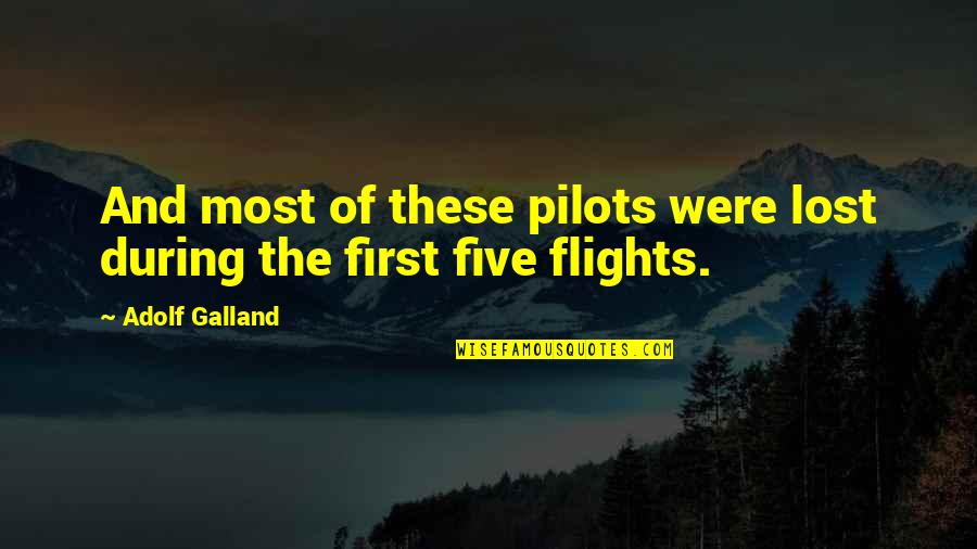 Best Pilots Quotes By Adolf Galland: And most of these pilots were lost during
