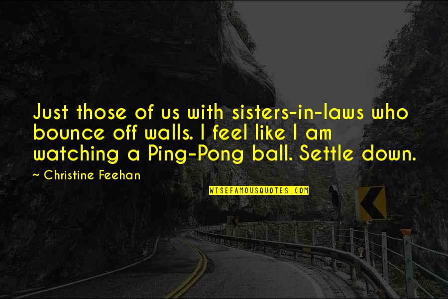 Best Ping Pong Quotes By Christine Feehan: Just those of us with sisters-in-laws who bounce