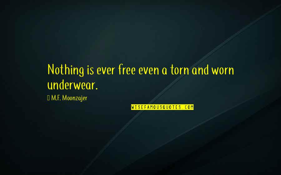 Best Pingu Quotes By M.F. Moonzajer: Nothing is ever free even a torn and