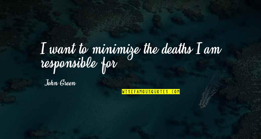 Best Pinhead Quotes By John Green: I want to minimize the deaths I am Best Pinhead Quotes By John Green: I want to minimize the deaths I am