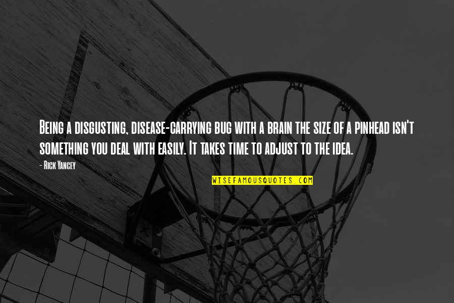 Best Pinhead Quotes By Rick Yancey: Being a disgusting, disease-carrying bug with a brain Best Pinhead Quotes By Rick Yancey: Being a disgusting, disease-carrying bug with a brain