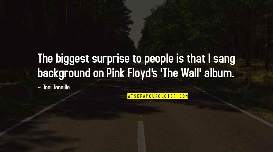 Best Pink Floyd The Wall Quotes By Toni Tennille: The biggest surprise to people is that I