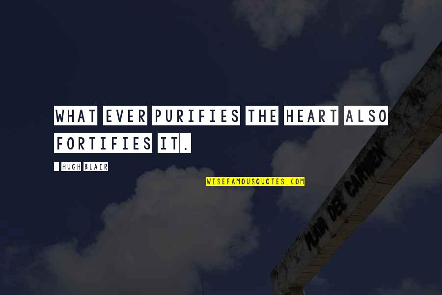 Best Pinoy Patama Quotes By Hugh Blair: What ever purifies the heart also fortifies it.