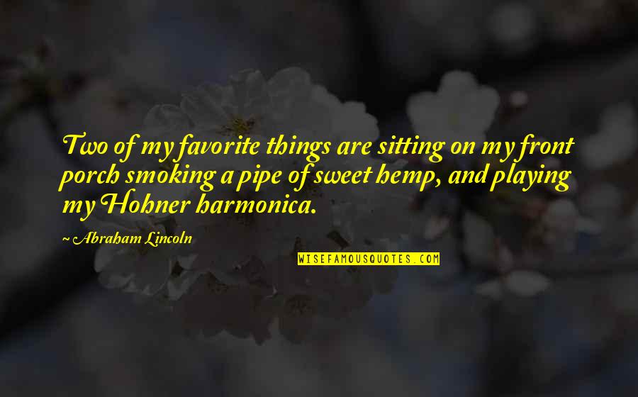 Best Pipe Quotes By Abraham Lincoln: Two of my favorite things are sitting on Best Pipe Quotes By Abraham Lincoln: Two of my favorite things are sitting on