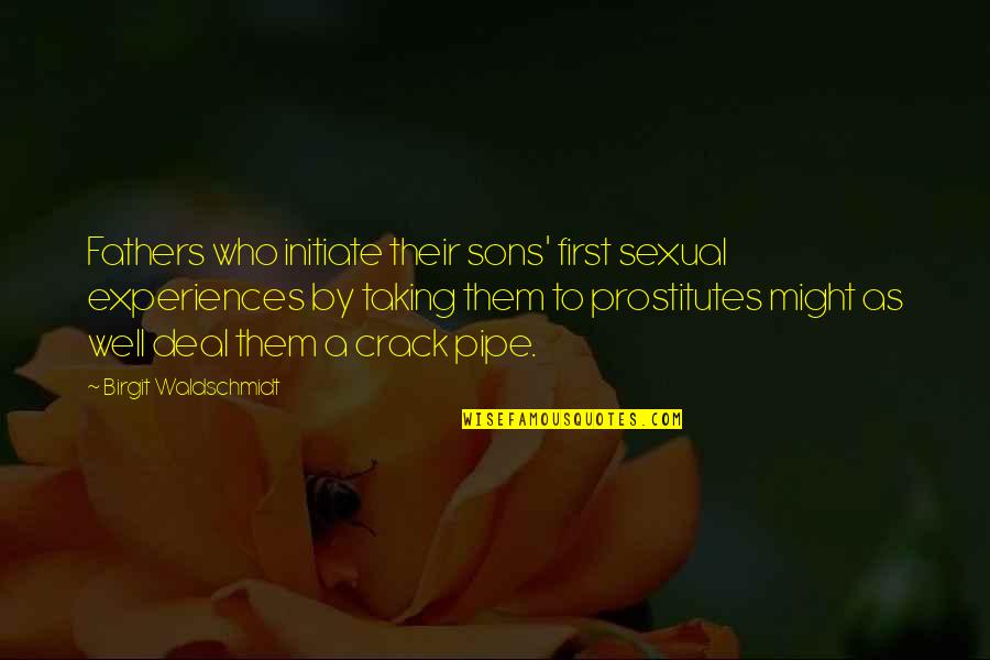 Best Pipe Quotes By Birgit Waldschmidt: Fathers who initiate their sons' first sexual experiences Best Pipe Quotes By Birgit Waldschmidt: Fathers who initiate their sons' first sexual experiences