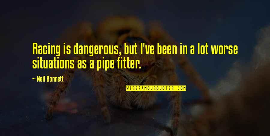 Best Pipe Quotes By Neil Bonnett: Racing is dangerous, but I've been in a