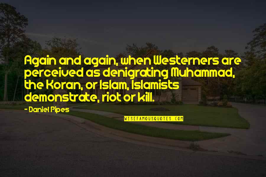 Best Pipes Quotes By Daniel Pipes: Again and again, when Westerners are perceived as Best Pipes Quotes By Daniel Pipes: Again and again, when Westerners are perceived as