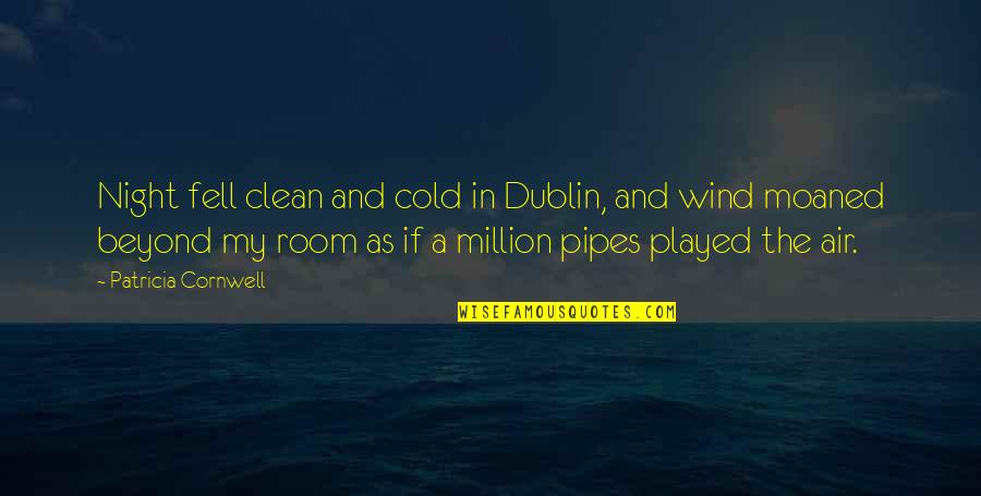 Best Pipes Quotes By Patricia Cornwell: Night fell clean and cold in Dublin, and