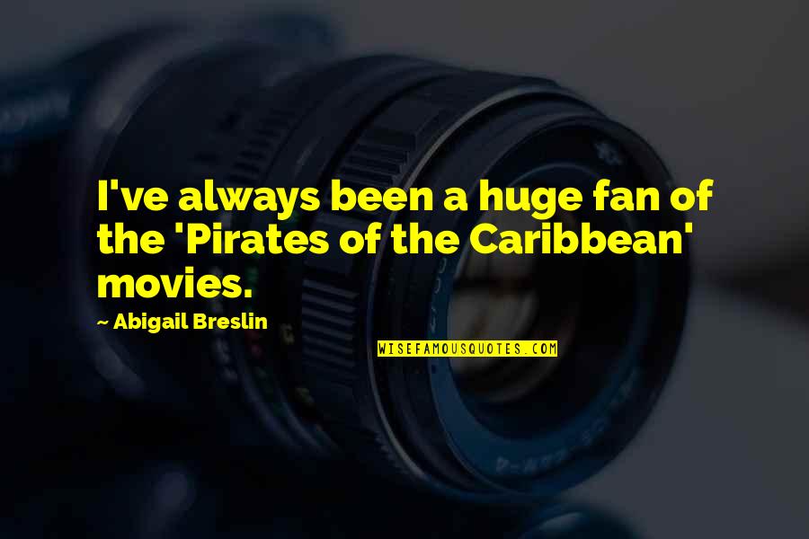 Best Pirates Of The Caribbean Quotes By Abigail Breslin: I've always been a huge fan of the