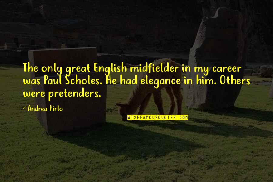 Best Pirlo Quotes By Andrea Pirlo: The only great English midfielder in my career
