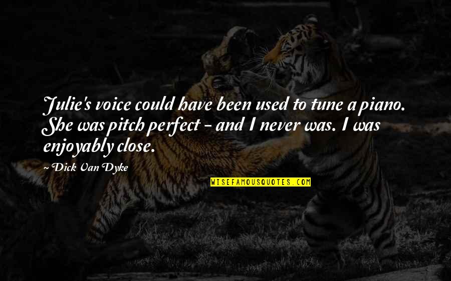 Best Pitch Perfect 2 Quotes By Dick Van Dyke: Julie's voice could have been used to tune