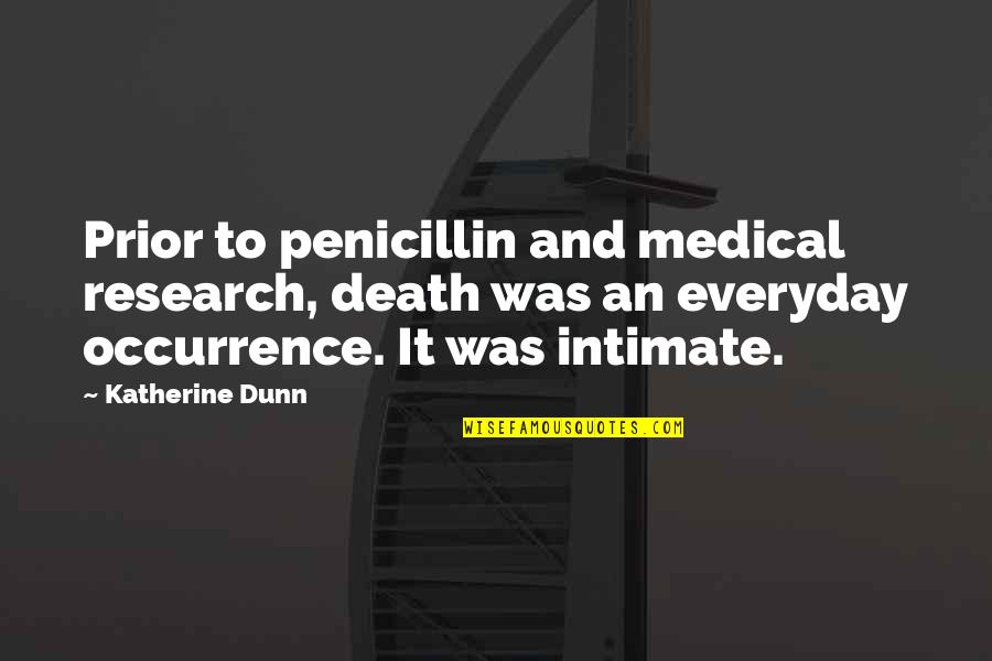 Best Pitch Perfect 2 Quotes By Katherine Dunn: Prior to penicillin and medical research, death was Best Pitch Perfect 2 Quotes By Katherine Dunn: Prior to penicillin and medical research, death was