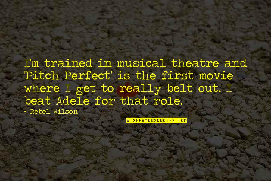 Best Pitch Perfect 2 Quotes By Rebel Wilson: I'm trained in musical theatre and 'Pitch Perfect' Best Pitch Perfect 2 Quotes By Rebel Wilson: I'm trained in musical theatre and 'Pitch Perfect'
