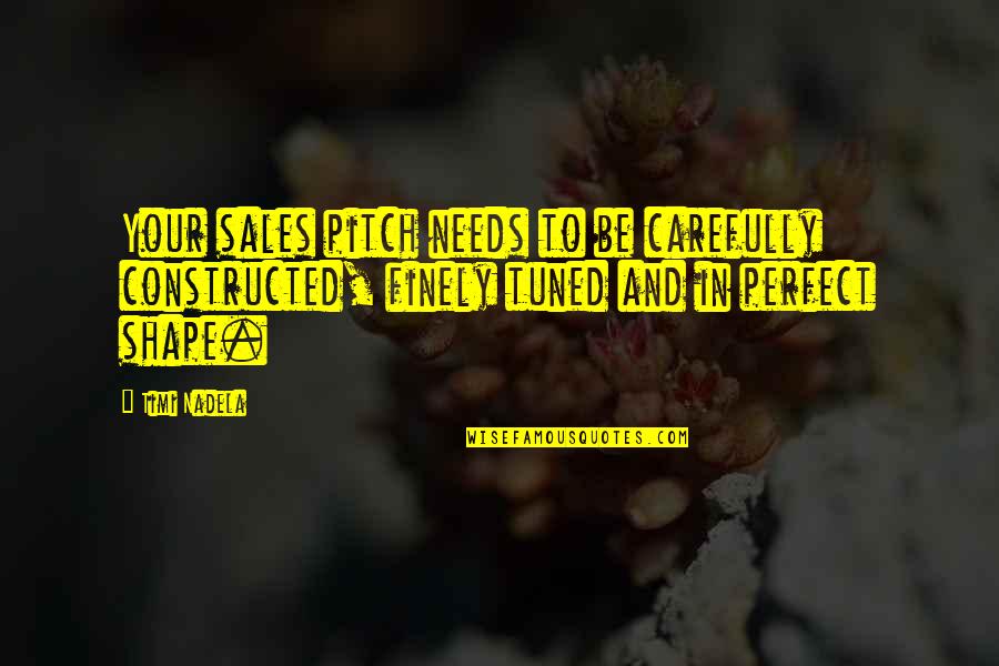 Best Pitch Perfect 2 Quotes By Timi Nadela: Your sales pitch needs to be carefully constructed, Best Pitch Perfect 2 Quotes By Timi Nadela: Your sales pitch needs to be carefully constructed,